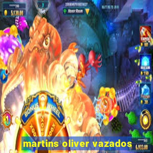 martins oliver vazados